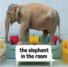  ?? ?? Unless elephants in the room are faced, strategy conversati­ons become sterile