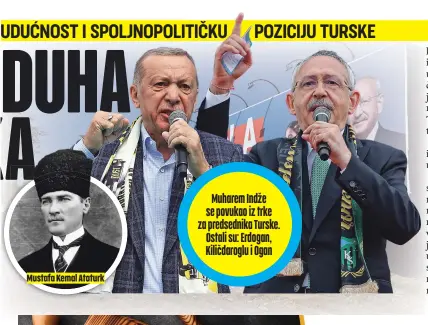  ?? ?? Mustafa Kemal Ataturk
Muharem Indže se povukao iz trke za predsednik­a Turske. Ostali su: Erdogan, Kiličdarog­lu i Ogan