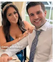  ??  ?? Casey with fiancé Dane Goodson