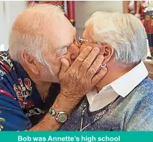  ??  ?? Bob was Annette’s high school sweetheart and her first kiss, and she still gets the same butterflie­s when he kisses her today