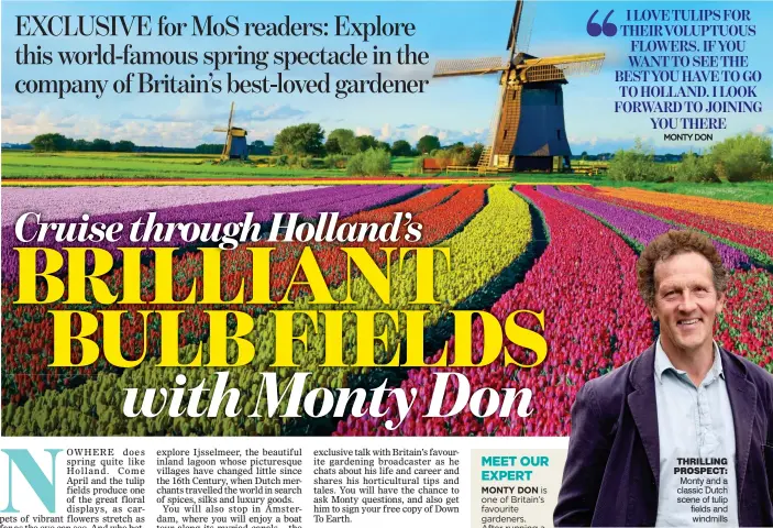  ??  ?? THRILLING PROSPECT: Monty and a classic Dutch scene of tulip fields and windmills