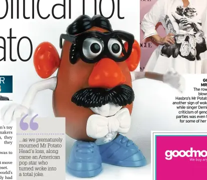  ??  ?? ...as we prematurel­y mourned Mr Potato Head’s loss, along came an American pop star who turned woke into a total joke.
GOODBYE MR CHIPS? The row that has blown up over Hasbro’s Mr Potato Head is another sign of woke culture, while singer Demi Lovato’s criticism of gender reveal parties was even too much for some of her own fans