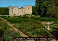  ??  ?? Chillingha­m: Britain’s most haunted castle