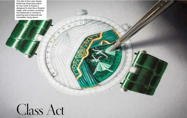  ??  ?? The dial of the Lady Arpels Ballerines Musicales watch by Van Cleef & Arpels is designed to look like a theatre stage, with curtains unveiling two ballerinas in miniature painting and a diamond-set chandelier rising above