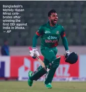  ?? — AP ?? Bangladesh’s Mehidy Hasan Miraz celebrates after winning the first ODI against India in Dhaka.