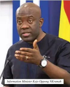  ?? ?? Informatio­n Minister Kojo Oppong NKrumah