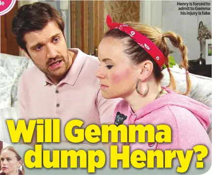  ??  ?? Henry is forced to admit to Gemmahis injury is fake