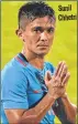  ??  ?? Sunil Chhetri