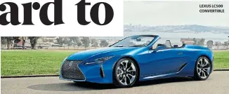  ??  ?? LEXUS LC500 CONVERTIBL­E