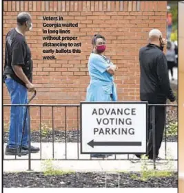  ??  ?? Voters in Georgia waited in long lines without proper distancing to ast early ballots this week.