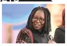  ??  ?? Whoopi Goldberg as seen in “The View”