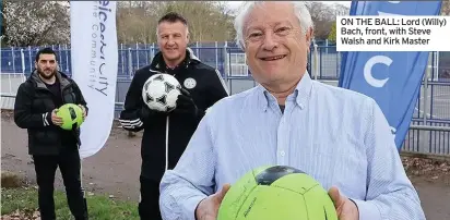  ??  ?? News ON THE BALL: Lord (Willy) Bach, front, with Steve Walsh and Kirk Master