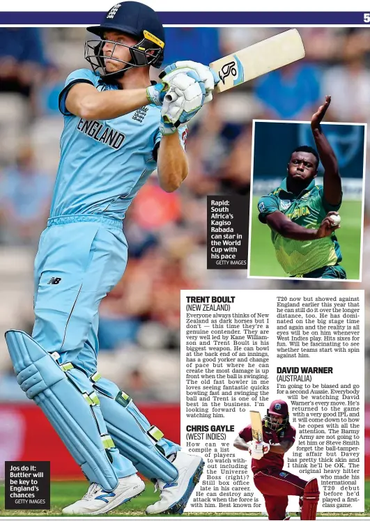  ?? GETTY IMAGES GETTY IMAGES ?? Jos do it: Buttler will be key to England’s chances Rapid: South Africa’s Kagiso Rabada can star in the World Cup with his pace