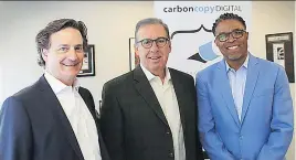  ??  ?? The new executive team at Carbon Copy Digital includes Tim Flaman, left, Tony Militano and Tony Smith. The company has stayed ahead of the game with new equipment, products and staff.