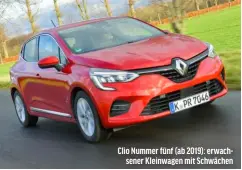  ?? ?? Clio Nummer fünf (ab 2019): erwachsene­r Kleinwagen mit Schwächen