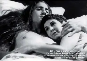  ??  ?? 1991. Pour le téléfilm L’homme de rêve, l’actrice (ici avec Joshua Dorsey) a remporté un Gémeaux ainsi que le prix Guy-L’Écuyer aux
Rendez-vous du cinéma québécois.