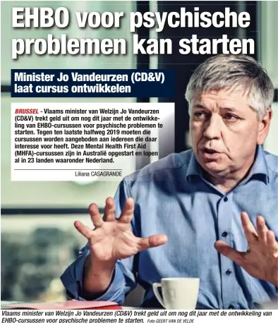  ?? Foto GEERT VAN DE VELDE ?? Vlaams minister van Welzijn Jo Vandeurzen (CD&amp;V) trekt geld uit om nog dit jaar met de ontwikkeli­ng van EHBO-cursussen voor psychische problemen te starten.