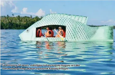  ??  ?? Sa presyong 50 pesos, malingaw na kag bugsay-bugsay sa Lake Danao sakay ining sakayan nga yunik kaayog disenyo.