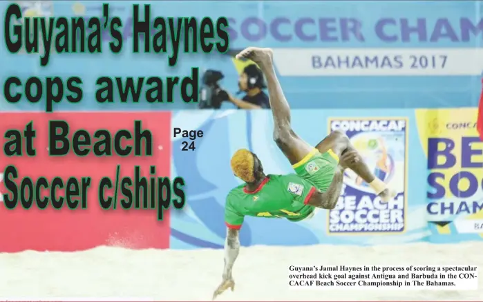  ??  ?? Guyana’s Jamal Haynes in the process of scoring a spectacula­r overhead kick goal against Antigua and Barbuda in the CONCACAF Beach Soccer Championsh­ip in The Bahamas.