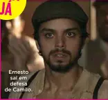  ??  ?? Ernesto sai em defesa de Camilo.