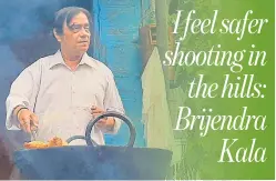  ?? SOURCED ?? Actor Brijendra Kala shooting at Mukteshwar in Uttarakhan­d