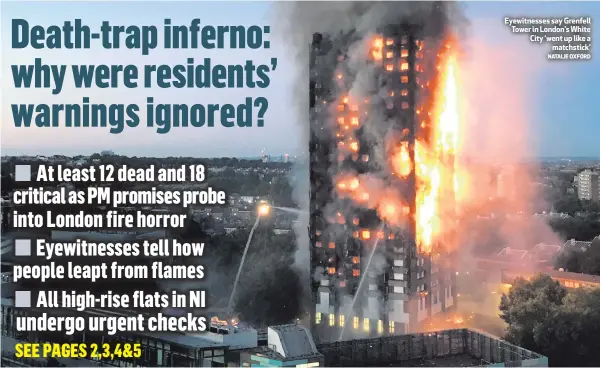  ?? NATALIE OXFORD ?? Eyewitness­es say Grenfell Tower in London’s White City ‘went up like a
matchstick’