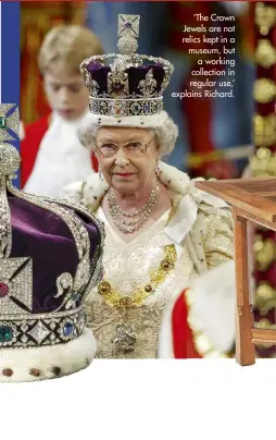  ??  ?? ‘The Crown Jewels are not relics kept in a museum, but a working collection in regular use,’ explains Richard.