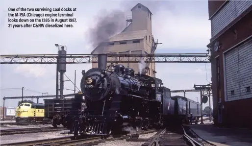  ??  ?? One of the two surviving coal docks at the M-19A (Chicago) engine terminal looks down on the 1385 in August 1987, 31 years after C&NW dieselized here.