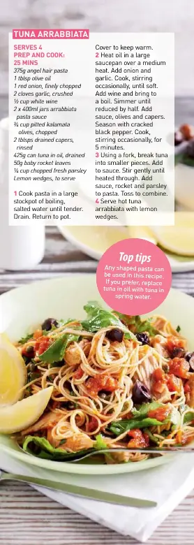  ??  ?? Top tips
Any shaped pasta can be used in this recipe. If you prefer, replace tuna in oil with tuna in
spring water.