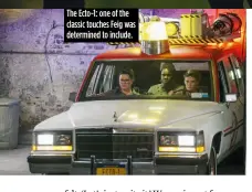  ??  ?? The Ecto-1: one of the classic touches Feig was determined to include.