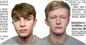  ?? Pictures: JUDE EDGINTON/ WEST YORKSHIRE POLICE/ PA WIRE/SWNS ?? Monsters: Thomas Griffiths, left, and Joe Atkinson