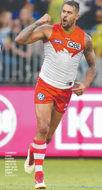 ?? Picture: GETTY ?? TORMENT: Lance Franklin celebrates one of his eight goals against the Eagles.