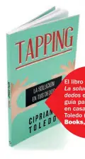  ??  ?? El libro Tapping. La solución en tusdedos es una buena guía para iniciarte en casa. De Cipriano Toledo (Kolima Books, 22,90 €).