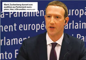  ?? PHOTO AFP ?? Mark Zuckerberg durant son audition au Parlement européen, hier, à Bruxelles.