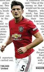  ??  ?? Harry Maguire earns £190,000 a week at Manchester United