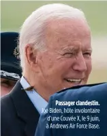  ??  ?? Passager clandestin. Joe Biden, hôte involontai­re d’une Couvée X, le 9 juin, à Andrews Air Force Base.