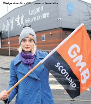  ??  ?? Pledge
Kirsten Muat, GMB organiser for Renfrewshi­re