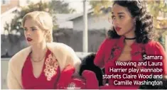  ??  ?? Samara Weaving and Laura Harrier play wannabe starlets Claire Wood and Camille Washington