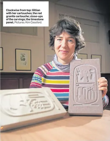  ?? Pictures: Kim Cessford. ?? Clockwise from top: Gillian with her cartouches; the red granite cartouche; close-ups of the carvings; the limestone panel.