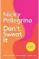  ?? ?? Don’t Sweat It by Nicky Pellegrino, Allen & Unwin NZ, $36.99