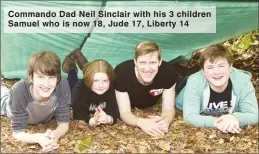  ??  ?? Commando Dad Neil Sinclair with his 3 children Samuel who is now 18, Jude 17, Liberty 14