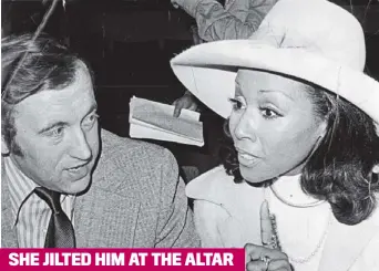  ??  ?? SHE JILTED HIM AT THE ALTAR
DIAHANN CARROLL:
Bewitched by the American singer, he bought her a diamond engagement ring ‘as big as my heart’ in 1972. She ditched him before the wedding