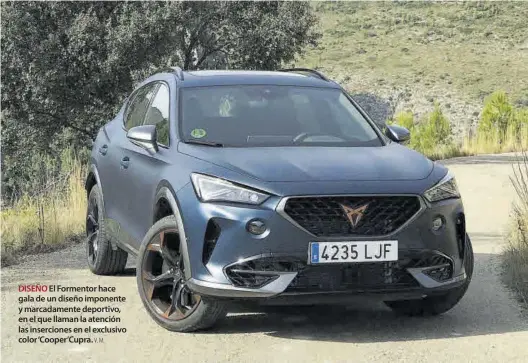  ??  ?? DISEÑO El Formentor hace gala de un diseño imponente y marcadamen­te deportivo, en el que llaman la atención las insercione­s en el exclusivo color `Cooper'Cupra. V. M.