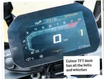  ??  ?? Colour TFT dash has all the bells and whistles