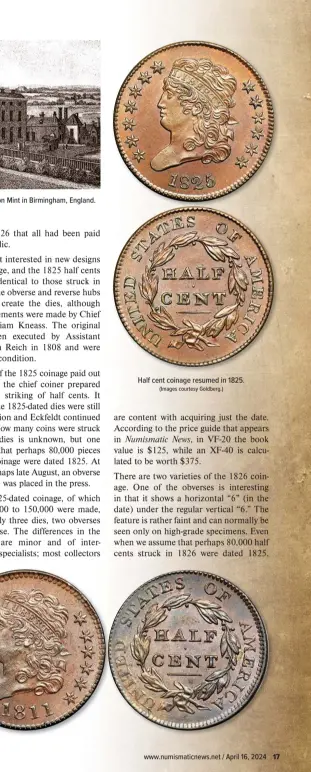  ?? ?? The half cents of 1825-1831 were struck on planchets made at the Boulton Mint in Birmingham, England.
Half cent coinage resumed in 1825. (Images courtesy Goldberg.)