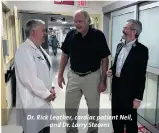  ??  ?? Dr. Rick Leather, cardiac patient Neil, and Dr. Larry Stearns