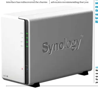  ??  ?? LEFT Buying a NAS? Make sure you buy something of decent quality, such as this Synology box – don’t pinch pennies