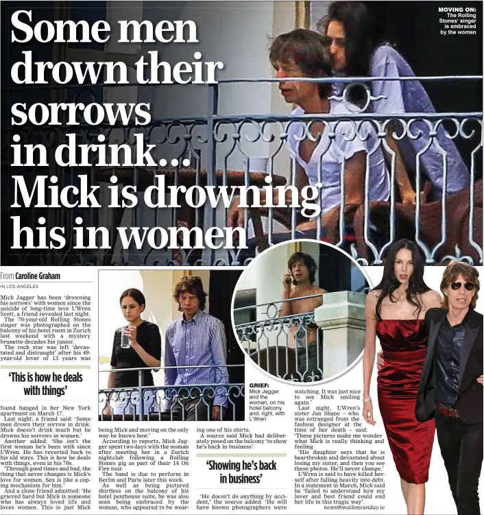  ??  ?? GRIEF: Mick Jagger and the woman, on his hotel balcony and, right, with L’Wren MOvInG On:
The Rolling Stones’ singer
is embraced by the woman