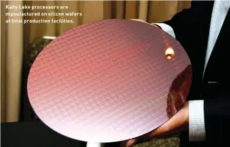  ??  ?? Kaby Lake processors are manufactur­ed on silicon wafers at Intel production facilities.