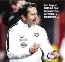  ??  ?? Seit August 2019 ist Dirk Schuster Trainer beim FC Erzgebirge ...